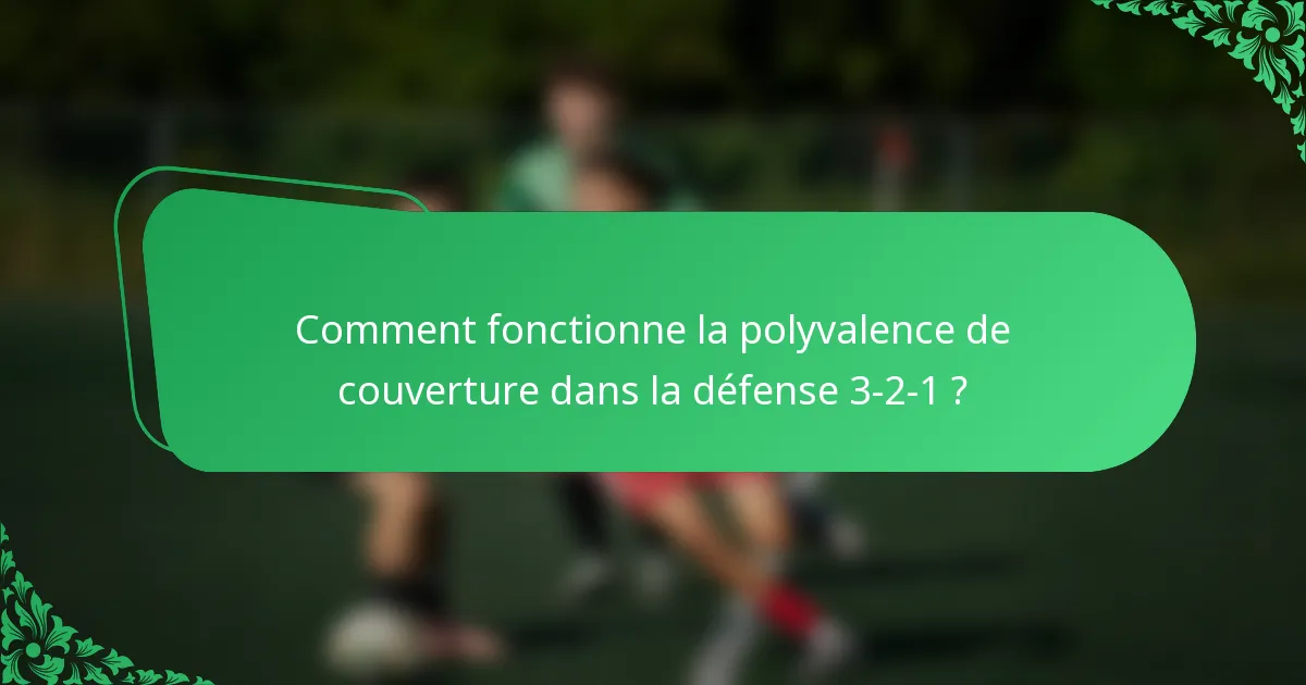 Comment fonctionne la polyvalence de couverture dans la défense 3-2-1 ?