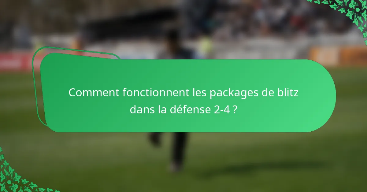 Comment fonctionnent les packages de blitz dans la défense 2-4 ?