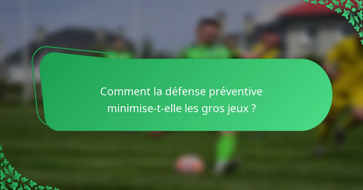 Comment la défense préventive minimise-t-elle les gros jeux ?