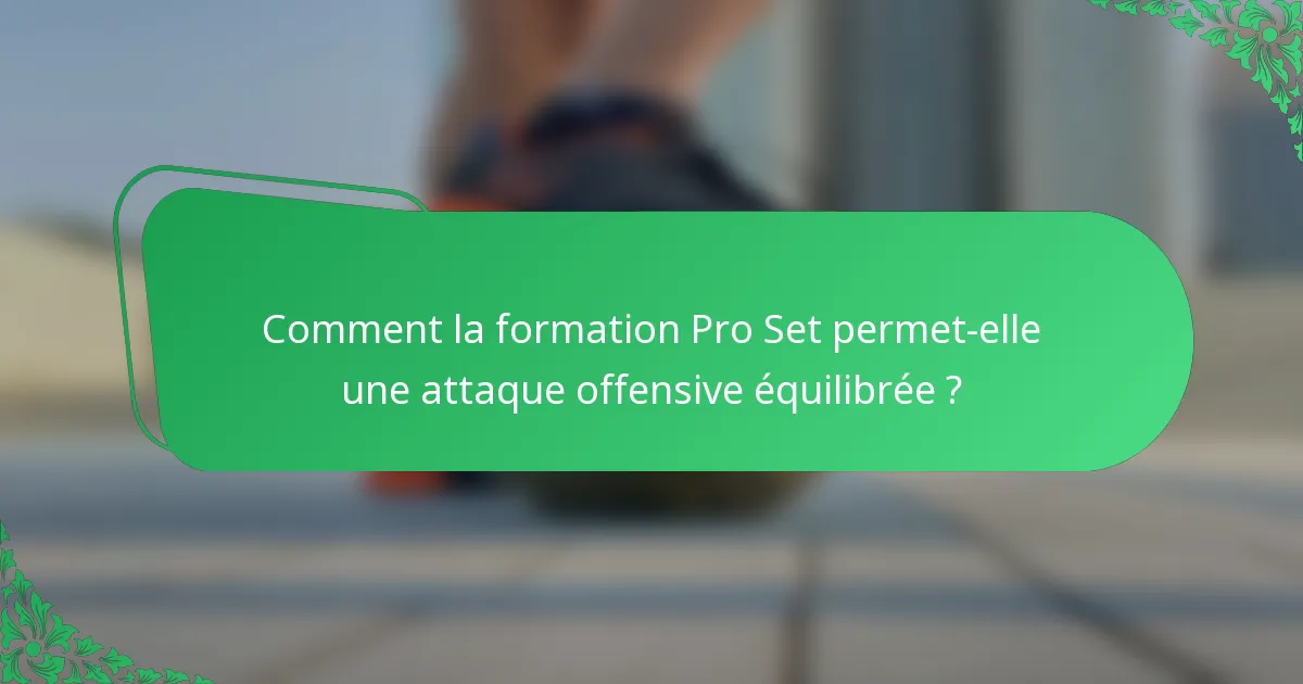 Comment la formation Pro Set permet-elle une attaque offensive équilibrée ?