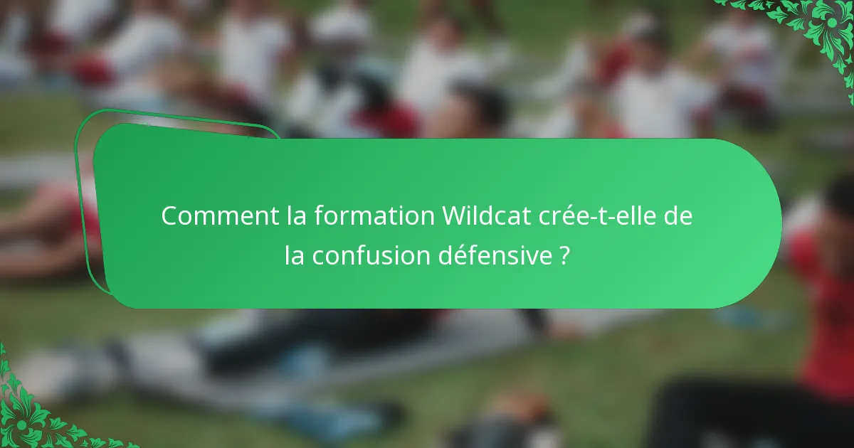 Comment la formation Wildcat crée-t-elle de la confusion défensive ?