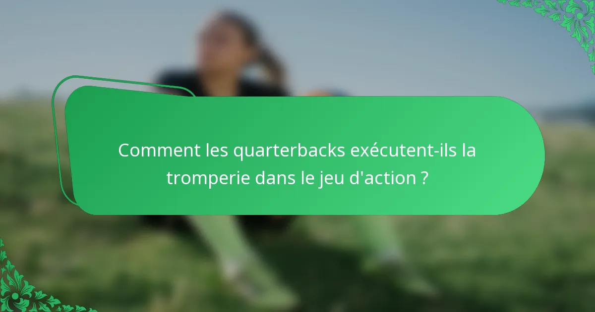 Comment les quarterbacks exécutent-ils la tromperie dans le jeu d'action ?