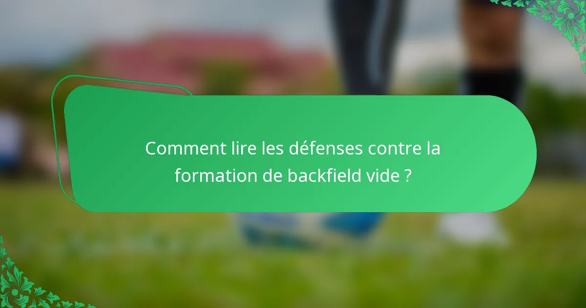 Comment lire les défenses contre la formation de backfield vide ?