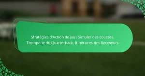 Stratégies d’Action de Jeu : Simuler des courses, Tromperie du Quarterback, Itinéraires des Receveurs