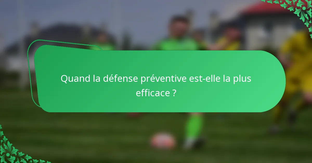 Quand la défense préventive est-elle la plus efficace ?