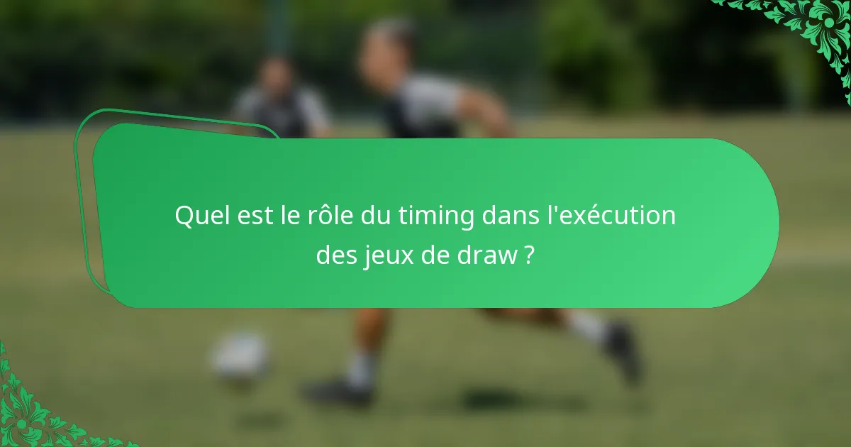 Quel est le rôle du timing dans l'exécution des jeux de draw ?