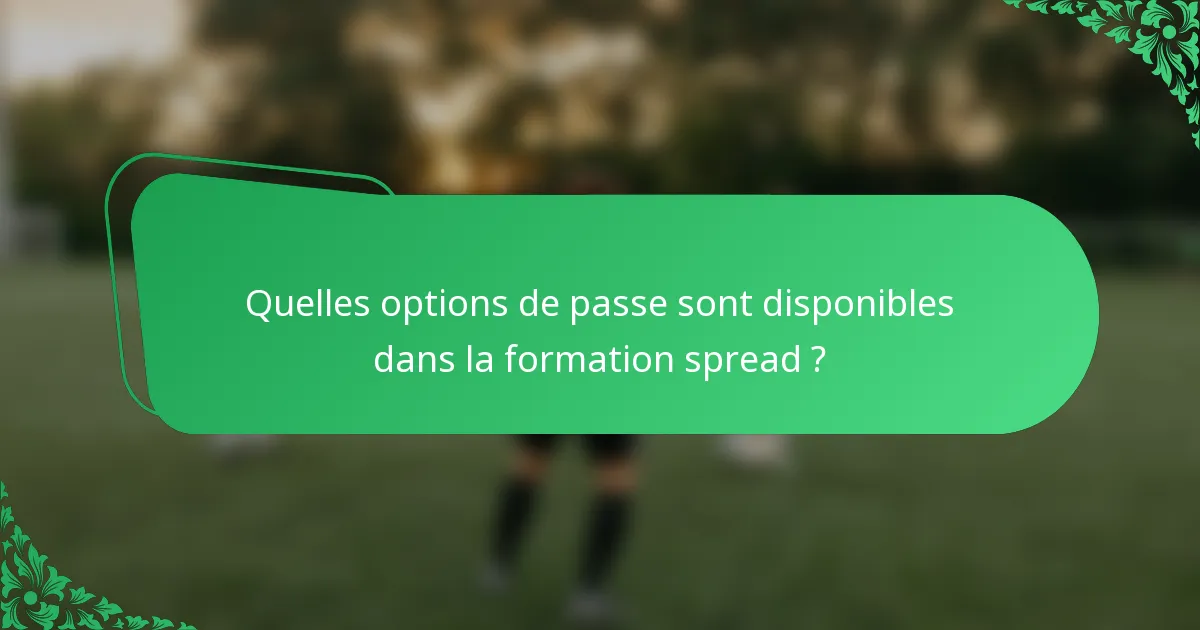 Quelles options de passe sont disponibles dans la formation spread ?