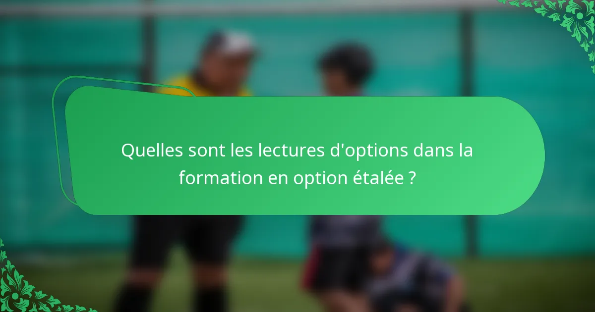 Quelles sont les lectures d'options dans la formation en option étalée ?