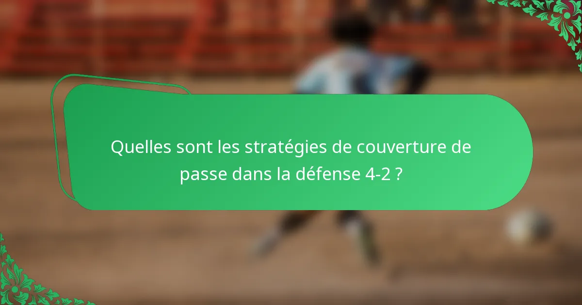 Quelles sont les stratégies de couverture de passe dans la défense 4-2 ?