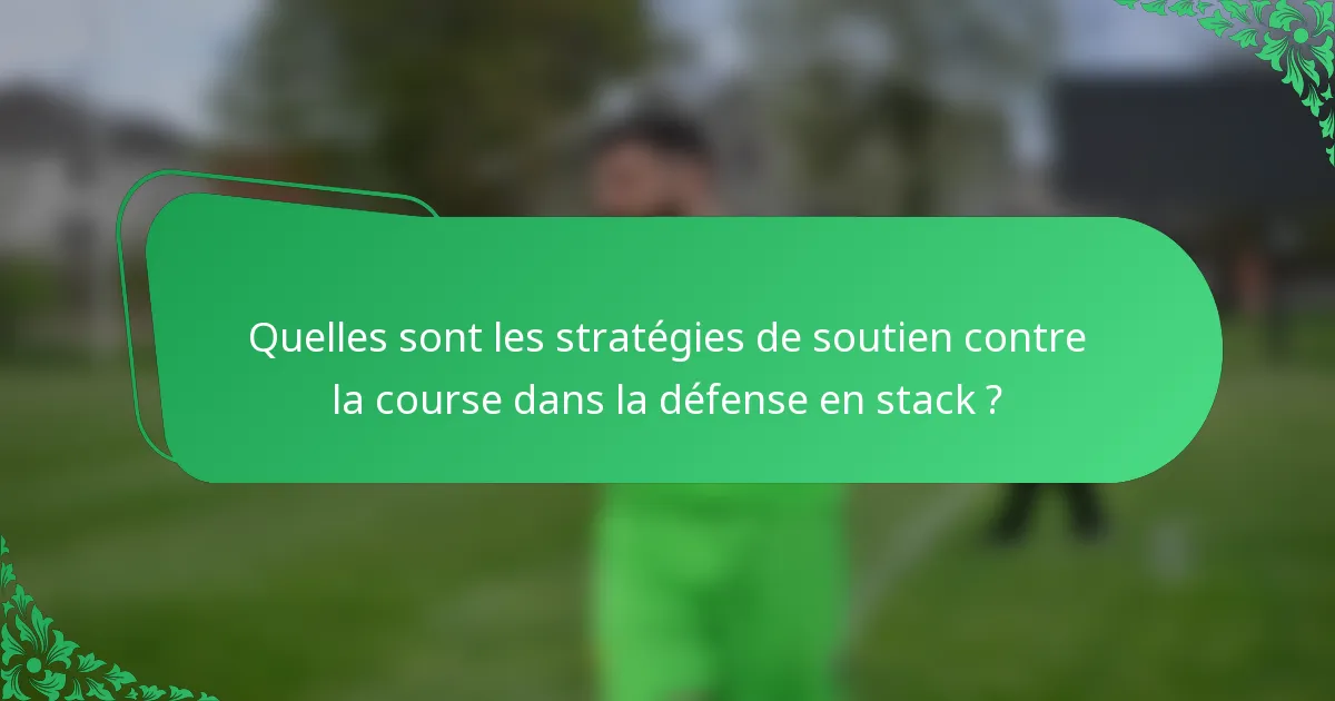 Quelles sont les stratégies de soutien contre la course dans la défense en stack ?