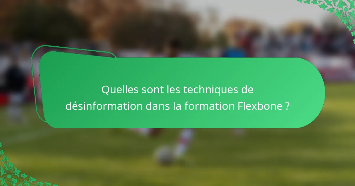 Quelles sont les techniques de désinformation dans la formation Flexbone ?