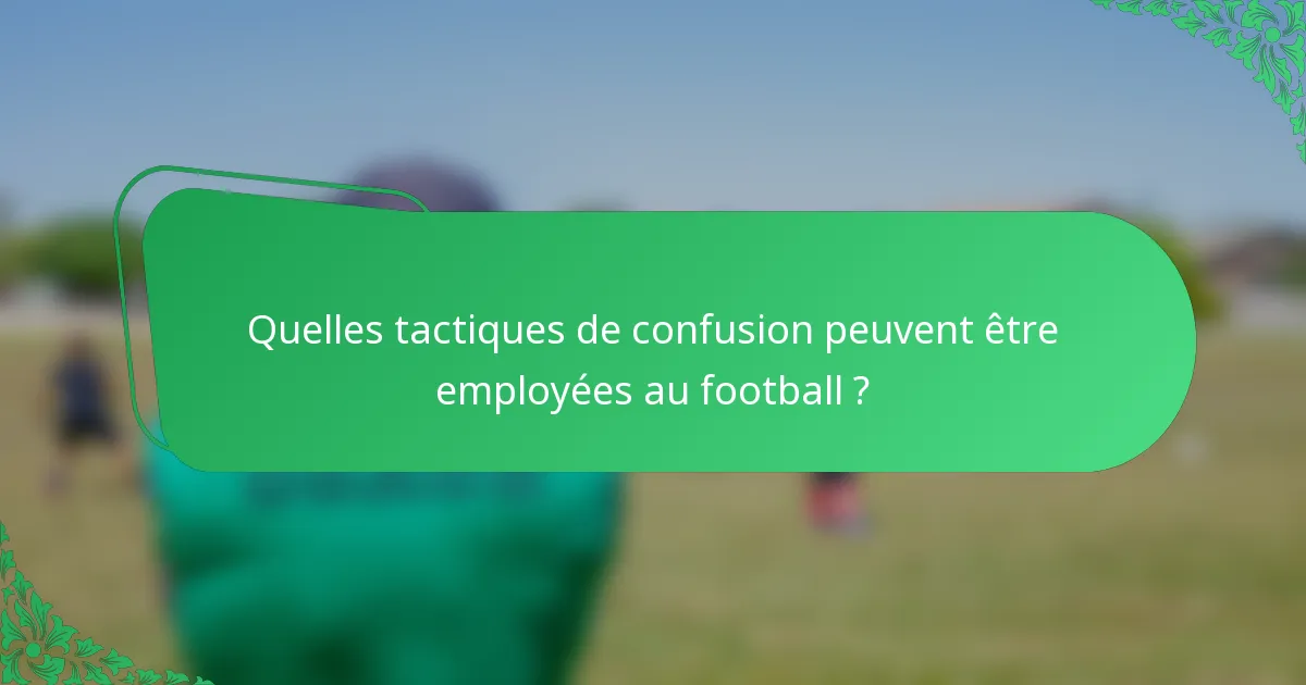 Quelles tactiques de confusion peuvent être employées au football ?
