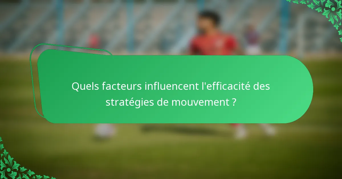 Quels facteurs influencent l'efficacité des stratégies de mouvement ?