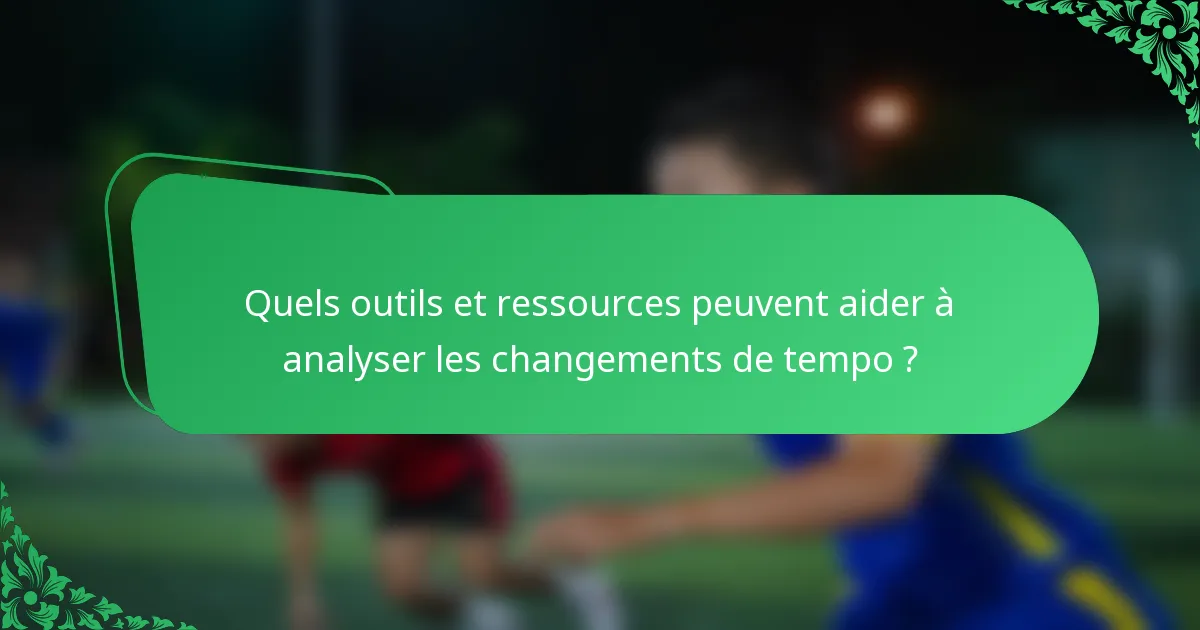 Quels outils et ressources peuvent aider à analyser les changements de tempo ?