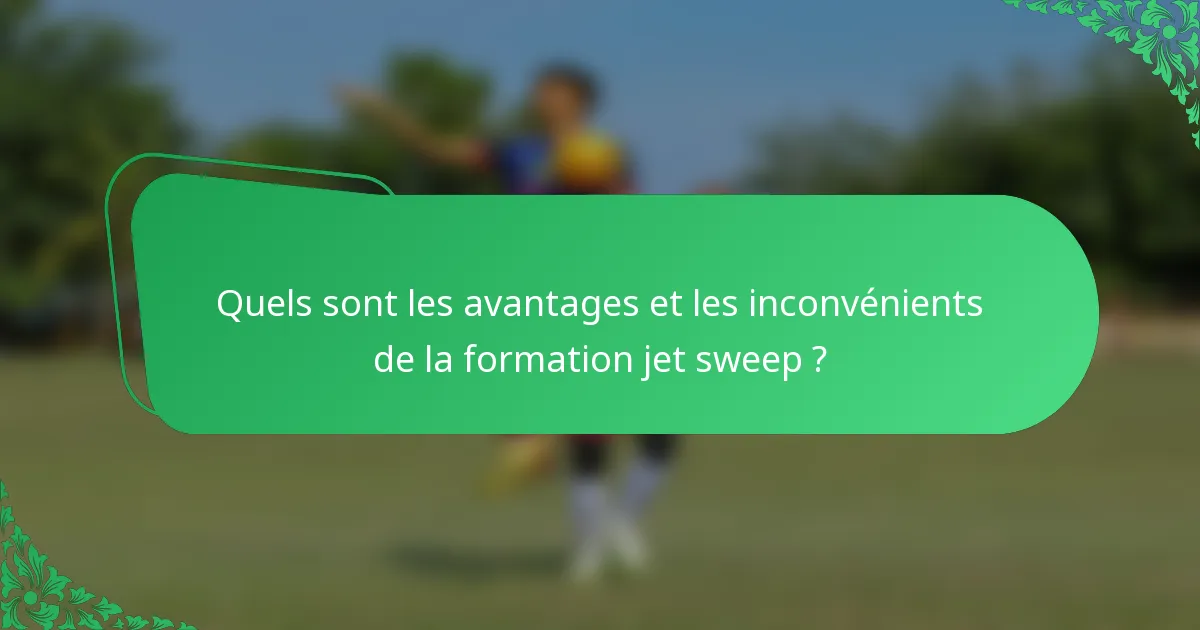 Quels sont les avantages et les inconvénients de la formation jet sweep ?