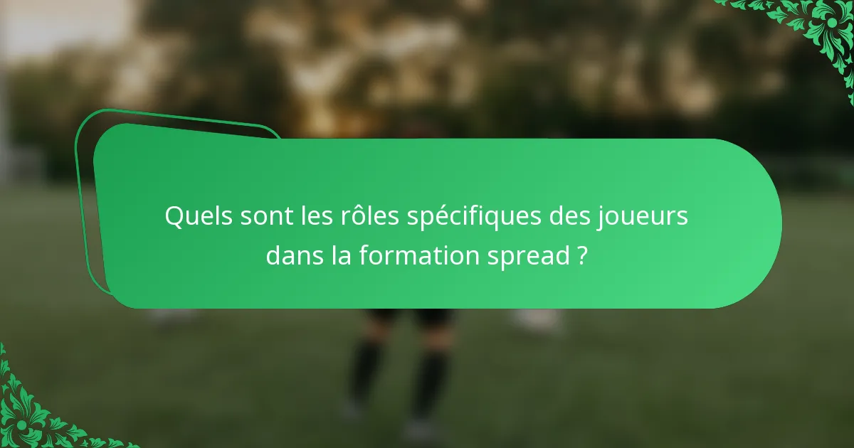 Quels sont les rôles spécifiques des joueurs dans la formation spread ?